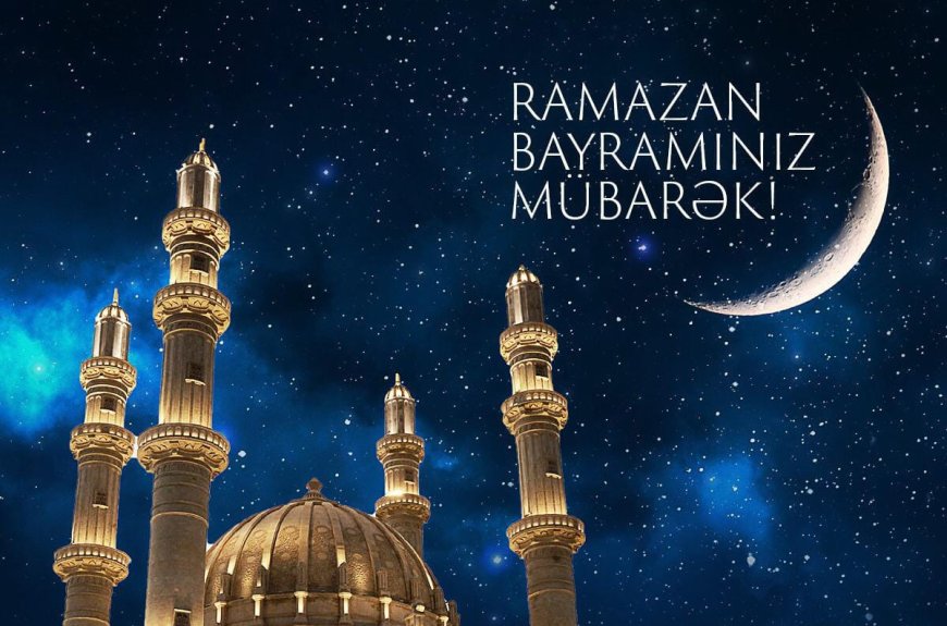 Müqəddəs Ramazan bayramınız mübarək!