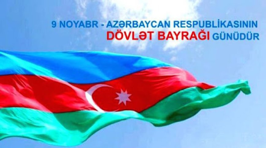 9 Noyabr Azərbaycanda Dövlət Bayrağı Günüdür