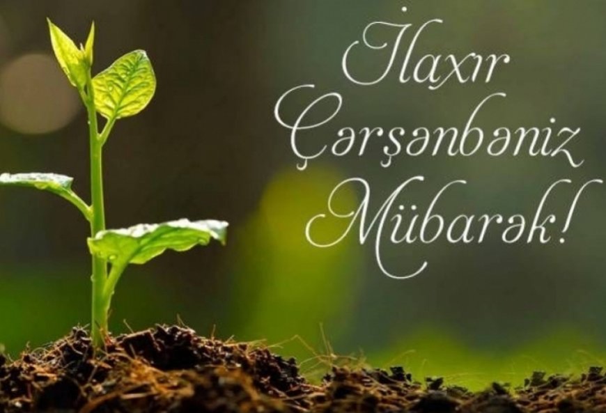 İlaxır çərşənbəniz mübarək!